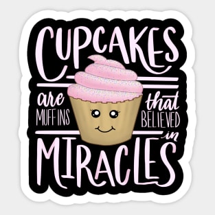 Cupcakes are Muffins That Believe in Miracles Sticker